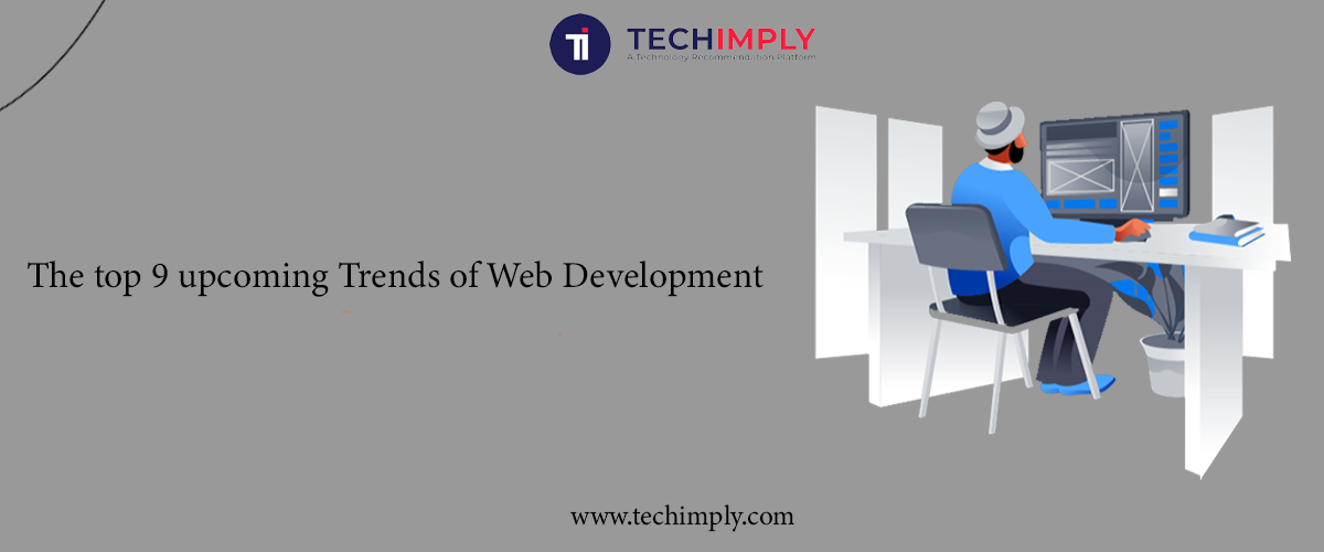 The top 9 upcoming Trends of Web Development